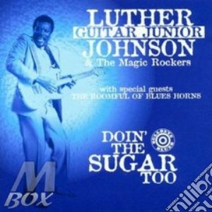 Luther 'Guitar Junior' Johnson - Doin'The Sugar Too cd musicale di Luther 
