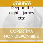 Deep in the night - james etta cd musicale di Etta James
