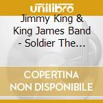 Jimmy King & King James Band - Soldier The Blues
