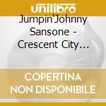 Jumpin'Johnny Sansone - Crescent City Moon cd musicale di Sansone Jumpin'johnny