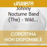 Johnny Nocturne Band (The) - Wild & Cool cd musicale di The johnny nocturne band