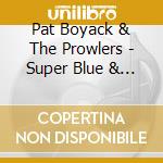 Pat Boyack & The Prowlers - Super Blue & Funky cd musicale di Pat boyack & the prowlers