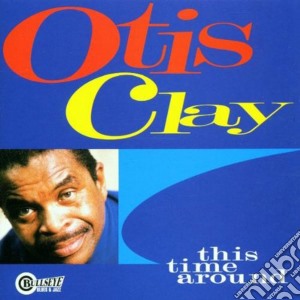 Otis Clay - This Time Around cd musicale di Otis Clay