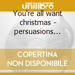 You're all want christmas - persuasions natale cd musicale di The Persuasions