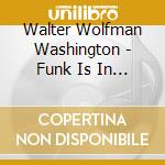 Walter Wolfman Washington - Funk Is In The House cd