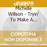 Michelle Willson - Tryin' To Make A Little.. cd musicale di Wilson Michelle