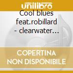 Cool blues feat.robillard - clearwater eddy