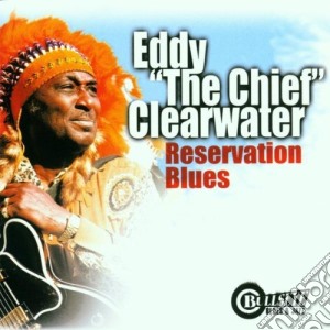 Eddy 'The Chief' Clearwater - Reservation Blues cd musicale di CLEARWATER EDDY