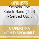 Smokin' Joe Kubek Band (The) - Served Up Texas Style