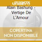 Alain Bashung - Vertige De L'Amour cd musicale di Alain Bashung