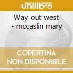 Way out west - mccaslin mary cd