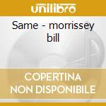 Same - morrissey bill cd