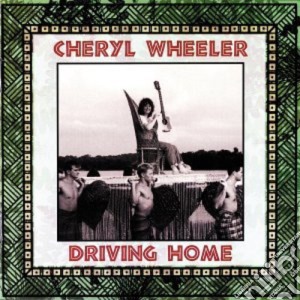 Cheryl Wheeler - Driving Home cd musicale di Wheeler Cheryl