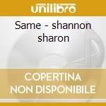 Same - shannon sharon cd musicale di Shannon Sharon