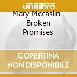 Mary Mccaslin - Broken Promises cd musicale di Mccaslin Mary