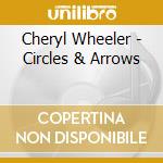 Cheryl Wheeler - Circles & Arrows cd musicale di Wheeler Cheryl