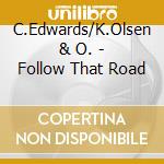 C.Edwards/K.Olsen & O. - Follow That Road cd musicale di C.edwards/k.olsen & o.