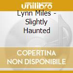 Lynn Miles - Slightly Haunted cd