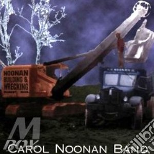 Carol Noonan - Noonan Building And Wreck cd musicale di Carol noonan band