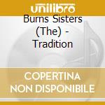 Burns Sisters (The) - Tradition cd musicale di The burns sisters
