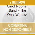 Carol Noonan Band - The Only Witness cd