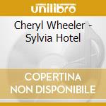 Cheryl Wheeler - Sylvia Hotel cd musicale di Wheeler Cheryl