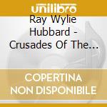 Ray Wylie Hubbard - Crusades Of The Restless