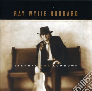 Ray Wylie Hubbard - Eternal And Lowdown cd musicale di HUBBARD WYLIE RAY
