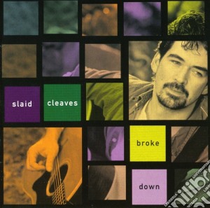 Slaid Cleaves - Broke Down cd musicale di Cleaves Slaid