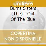 Burns Sisters (The) - Out Of The Blue