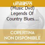 (Music Dvd) Legends Of Country Blues Guitar 1 cd musicale