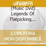 (Music Dvd) Legends Of Flatpicking Guitar [Edizione: Regno Unito] cd