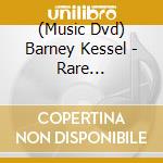 (Music Dvd) Barney Kessel - Rare Performances 1962-1991 cd musicale