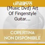 (Music Dvd) Art Of Fingerstyle Guitar [Edizione: Regno Unito] cd