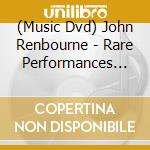 (Music Dvd) John Renbourne - Rare Performances 1965-1995 cd musicale di Vestapol