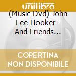 (Music Dvd) John Lee Hooker - And Friends 1984-1992 cd