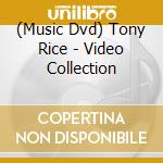 (Music Dvd) Tony Rice - Video Collection cd musicale di Tony Rice