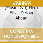 (Music Dvd) Herb Ellis - Detour Ahead cd musicale