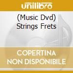 (Music Dvd) Strings Frets cd musicale di Vestapol