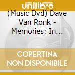 (Music Dvd) Dave Van Ronk - Memories: In Concert 1980 cd musicale