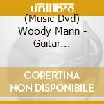 (Music Dvd) Woody Mann - Guitar Artistry Of Woody Mann: Songs From Blues cd