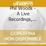 Phil Woods - A Live Recordings, Vol.1 cd