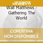 Wall Matthews - Gathering The World cd