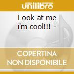 Look at me i'm cool!!! - cd