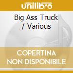 Big Ass Truck / Various cd