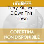 Terry Kitchen - I Own This Town cd