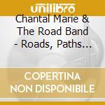 Chantal Marie & The Road Band - Roads, Paths And Tales cd musicale di Chantal Marie & The Road Band