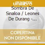 Sombra De Sinaloa / Leones De Durang - Nuestro Olvido & Teresita Cruel cd