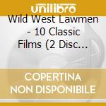 Wild West Lawmen - 10 Classic Films (2 Disc Set) cd musicale di Wild West Lawmen