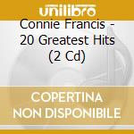 Connie Francis - 20 Greatest Hits (2 Cd) cd musicale di Connie Francis